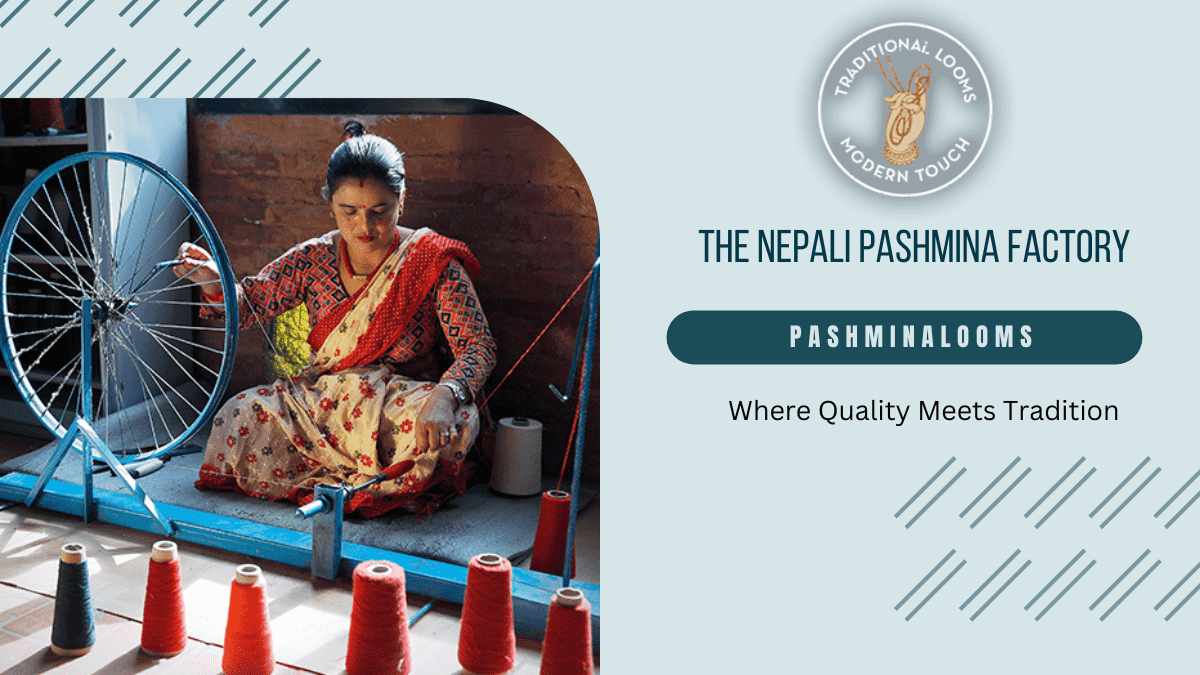Nepali Pashmina Factory Pashminalooms | Ethical Standards at Nepali Pashminalooms | Nepali Pashmina production process